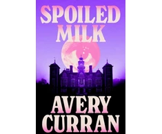 KNYGA Curran Avery Spoiled Milk: 'A truly impeccable novel' Julia Armfield