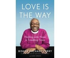 KNYGA Curry, Bishop Michael B. Love is the Way: Holding Onto Hope in Troubling Times