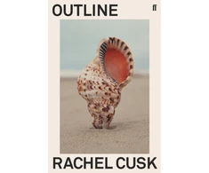 KNYGA Cusk Rachel Outline: 'Cusk has glimpsed the central truth of modern life.' Patricia Lockwood
