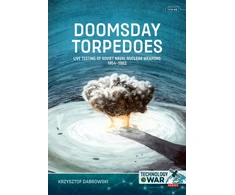 KNYGA Dabrowski Krzysztof Doomsday Torpedoes: Live Testing of Naval Nuclear Weapons, 1954-1962