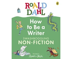 KNYGA Dahl, Roald Roald Dahl How to Be a Writer: Swashboggling Non-Fiction