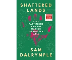 KNYGA Dalrymple, Sam Shattered Lands: Five Partitions and the Making of Modern Asia