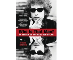 KNYGA Dalton, David Who Is That Man?: In Search of the Real Bob Dylan