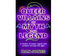 KNYGA Dan Jones Queer Villains of Myth and Legend, A Revelry of Queer Rogues and Outlaws Through the Ages