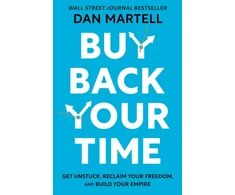 KNYGA Dan Martell Buy Back Your Time, Get Unstuck, Reclaim Your Freedom, and Build Your Empire