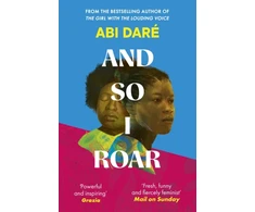 KNYGA Dare Abi And So I Roar: The new novel from the author of the word-of-mouth hit The Girl with the Louding Voice