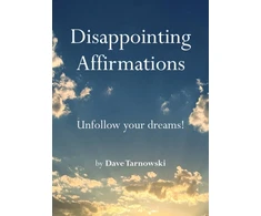 KNYGA Dave Tarnowski Disappointing Affirmations, Unfollow your dreams!