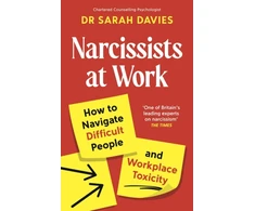 KNYGA Davies, Dr Sarah Narcissists at Work: How to navigate difficult people and workplace toxicity