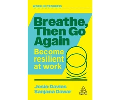 KNYGA Davies, Josie; Dawar, Sanjana Breathe, Then Go Again: Become Resilient at Work