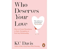 KNYGA Davis Kc Who Deserves Your Love: How to Create Boundaries to Start, Strengthen or End Any Relationship