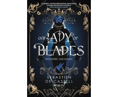 KNYGA De Castell Sebastien Our Lady of Blades: A Court Of Shadows Novel, Perfect For Fans Of Joe Abercrombie, Scott Lynch and Richard Swan