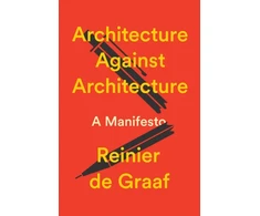 KNYGA De Graaf Reinier Architecture Against Architecture: A Manifesto
