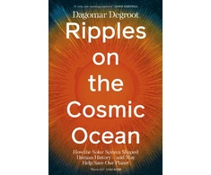KNYGA Degroot, Dr Dagomar Ripples on the Cosmic Ocean: How The Solar System Shaped Human History – And May Help Save Our Planet