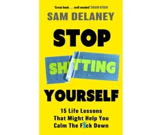 KNYGA Delaney Sam Stop Sh*tting Yourself: 15 Life Lessons That Might Help You Calm The F*ck Down