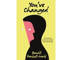 KNYGA Denizet-Lewis, Benoit You’ve Changed: The Promise and Price of Self-Transformation