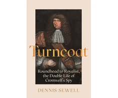 KNYGA Dennis Sewell Turncoat, Roundhead to Royalist, the Double Life of Cromwell’s Spy
