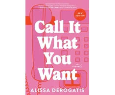 KNYGA Derogatis Alissa Call It What You Want: A College Romance with a Nostalgic and Bittersweet Edge