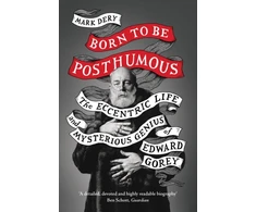 KNYGA Dery, Mark Born to Be Posthumous: The Eccentric Life and Mysterious Genius of Edward Gorey