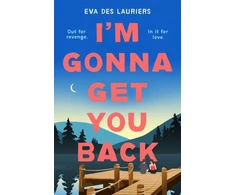 KNYGA Des Lauriers Eva I'm Gonna Get You Back: a gorgeous second-chance love story, featuring explosive secrets and friendship fallouts