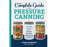 KNYGA Devereaux, Diane Complete Guide to Pressure Canning: Everything You Need to Know to Can Meats, Vegetables, Meals in a Jar, and More
