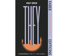 KNYGA Kay Dick Dick Kay They (Faber Editions): The Lost Dystopian 'Masterpiece' (Emily St. John Mandel)