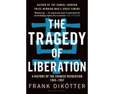 KNYGA Dikotter, Frank Tragedy of Liberation: A History of the Chinese Revolution 1945-1957