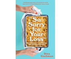 KNYGA Dina Gachman So Sorry for Your Loss, How I Learned to Live with Grief, and Other Grave Concerns