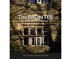 KNYGA Bookshop Dinsdale, Ann; Wright, Sharon Let Me In: The Brontes in Bricks and Mortar