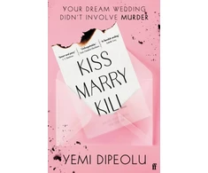 KNYGA Dipeolu Yemi Kiss Marry Kill: the pulse-racing, bingeable thriller about love, marriage and obsession for fans of Adele Parks and The List