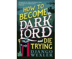 KNYGA Django Wexler How to Become the Dark Lord and Die Trying