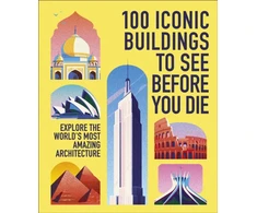 KNYGA Dk Travel 100 Iconic Buildings to See Before You Die: Explore the World’s Most Amazing Architecture