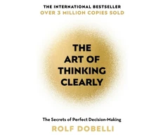 KNYGA Dobelli, Rolf Art of Thinking Clearly: The Secrets of Perfect Decision-Making