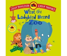 KNYGA Donaldson Julia What the Ladybird Heard at the Zoo: A brilliantly funny animal adventure
