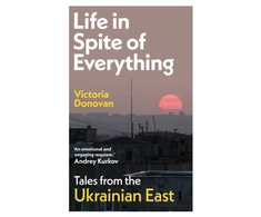 KNYGA Donovan, Victoria Life in Spite of Everything: Tales from the Ukrainian East