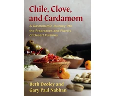 KNYGA Dooley, Beth; Nabhan, Gary Paul Chile, Clove, and Cardamom: A Gastronomic Journey Into the Fragrances and Flavors of Desert Cuisines