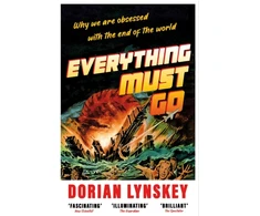 KNYGA Dorian Lynskey Everything Must Go, Why We Are Obsessed With the End of the World
