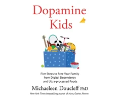 KNYGA Doucleff, Michaeleen Dopamine Kids: Five Steps to Free Your Family from Digital Dependency and Ultra-Processed Foods