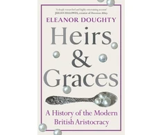 KNYGA Doughty, Eleanor Heirs and Graces: A History of the Modern British Aristocracy