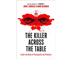 KNYGA Douglas, John E.; Olshaker, Mark Killer Across the Table: Inside the Minds of Psychopaths and Predators