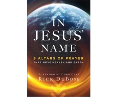 KNYGA Dubose, Rick; Clay, Doug In Jesus` Name – 5 Altars of Prayer That Move Heaven and Earth