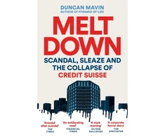 KNYGA Duncan Mavin Meltdown, Scandal, Sleaze and the Collapse of Credit Suisse