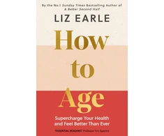 KNYGA Earle, Liz How to Age The instant Number 1 Sunday Times Bestseller: Supercharge Your Health and Feel Better Than Ever
