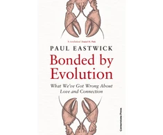 KNYGA Eastwick, Paul Bonded by Evolution: What We’ve Got Wrong About Love and Connection