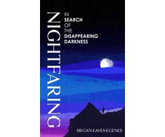 KNYGA Eaves Egenes Megan Nightfaring: In Search of the Disappearing Darkness