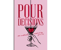 KNYGA Editors of Cider Mill Press Pour Decisions: 100 Cocktails Inspired by Your Ex