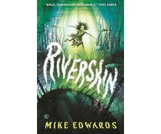 KNYGA Edwards, Mike Riverskin: A pacy and atmospheric tale of family secrets and courage for middle grade readers, from a debut author and performance poet
