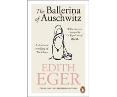 KNYGA Eger, Edith Ballerina of Auschwitz: A dramatic retelling of The Choice