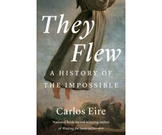 KNYGA Eire, Carlos M. N. They Flew: A History of the Impossible
