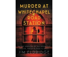 KNYGA Eldridge Jim Murder at Whitechapel Road Station: The gripping wartime murder mystery