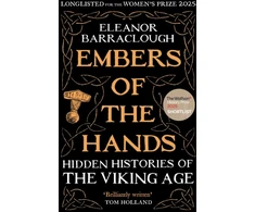 KNYGA Eleanor Barraclough Embers of the Hands, Hidden Histories of the Viking Age: Longlisted for the 2025 Women's Prize for Non-Fiction